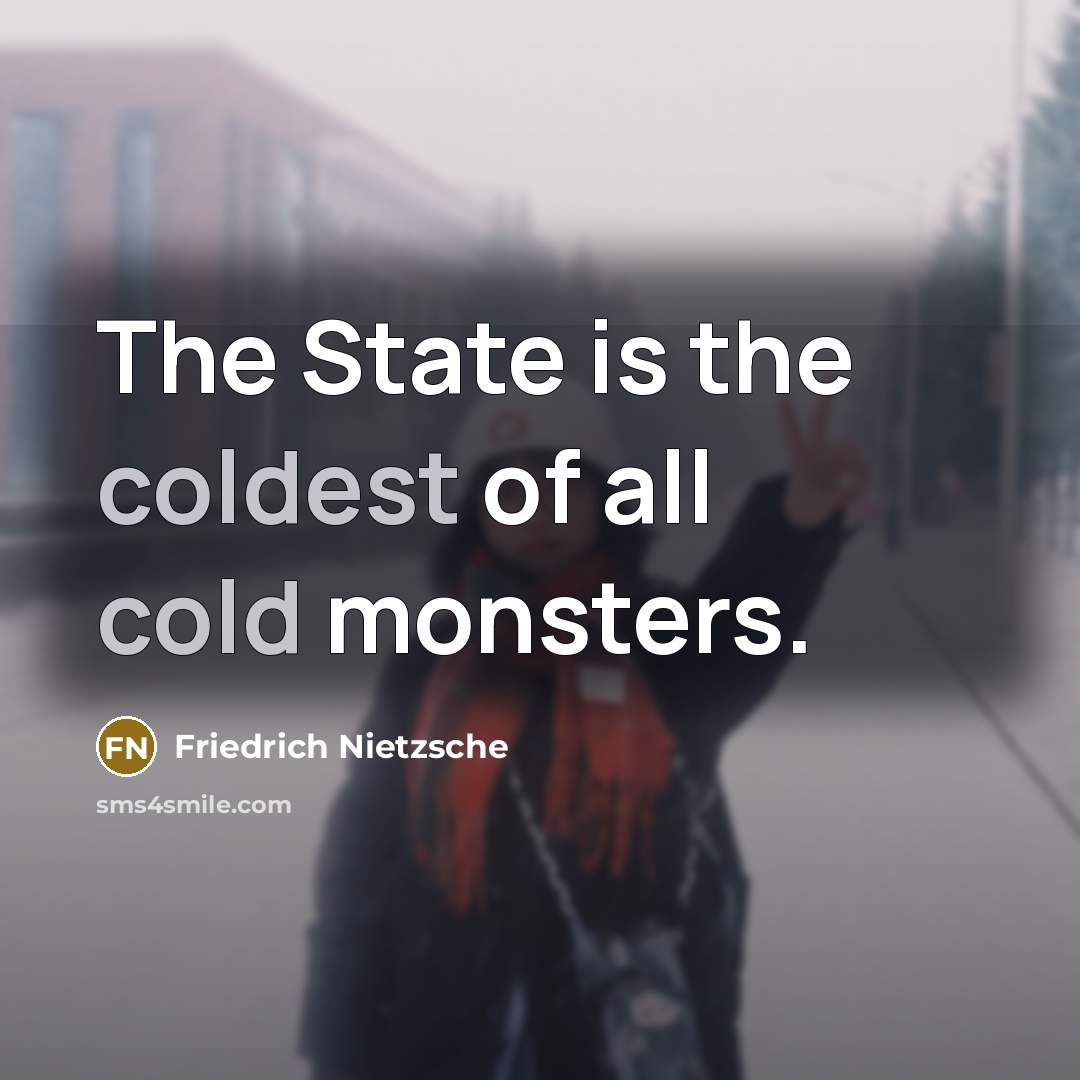 “The State is the coldest of all cold monsters.” quote by Friedrich Nietzsche