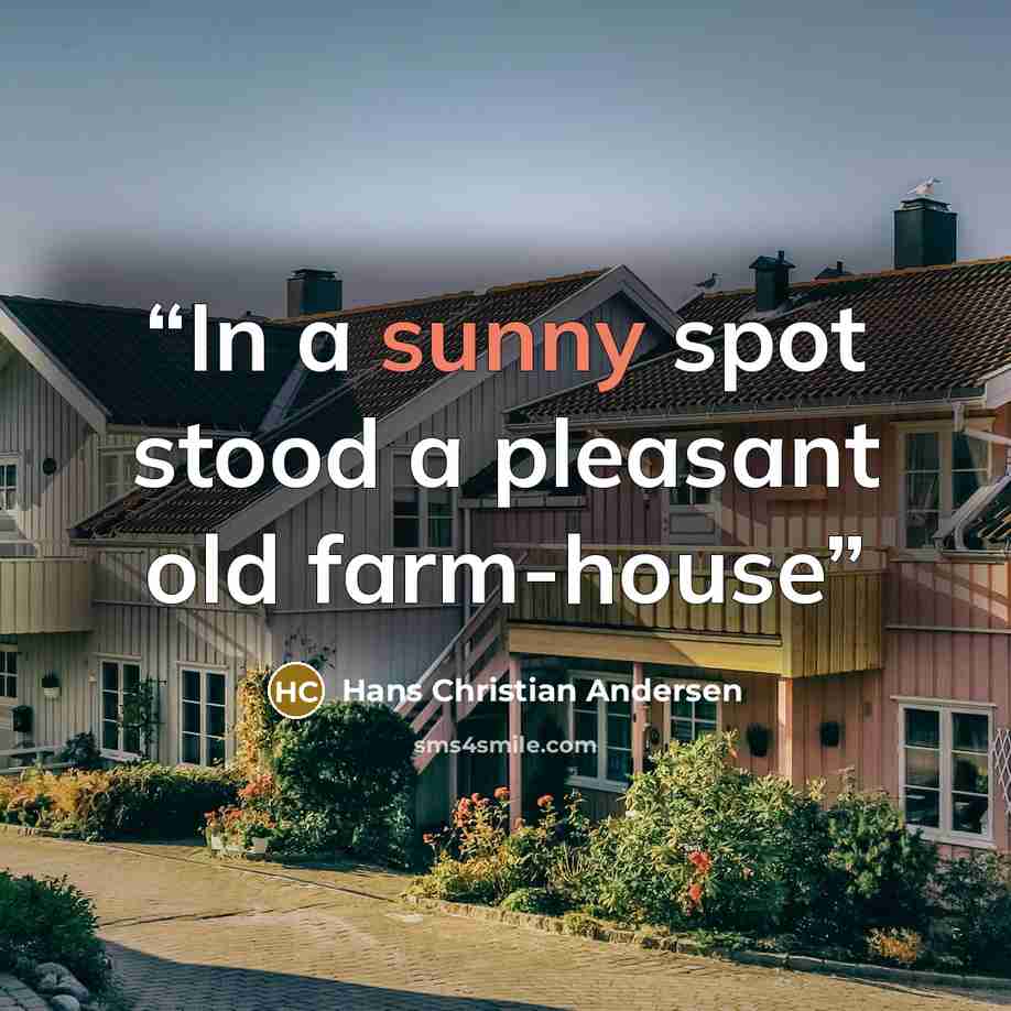 “In a sunny spot stood a pleasant old farm-house” quote by Hans Christian Andersen