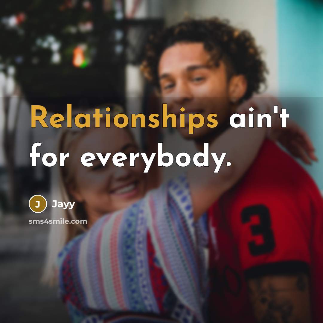 “Relationships ain't for everybody.” quote by Jayy