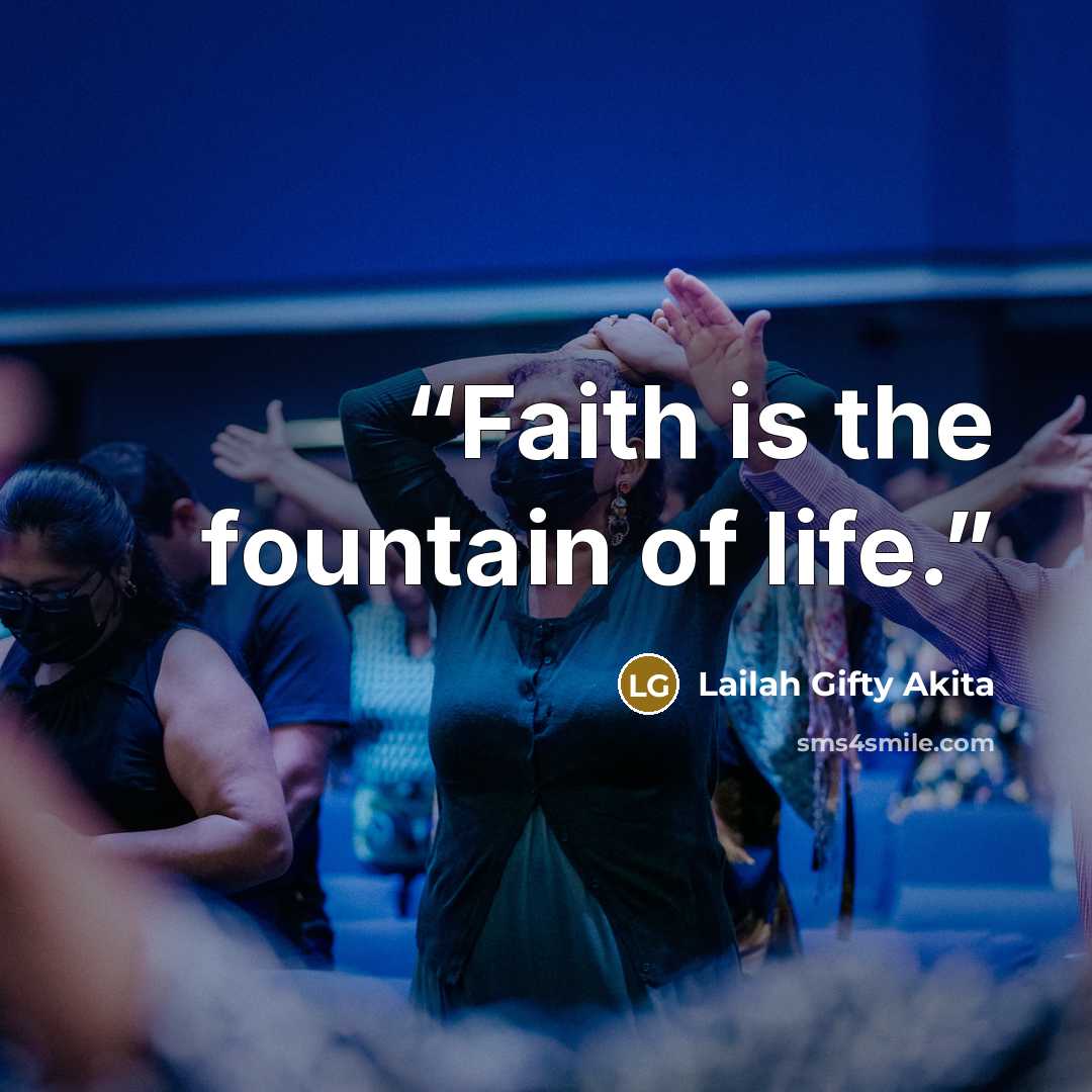 “Faith is the fountain of life.” quote by Lailah Gifty Akita