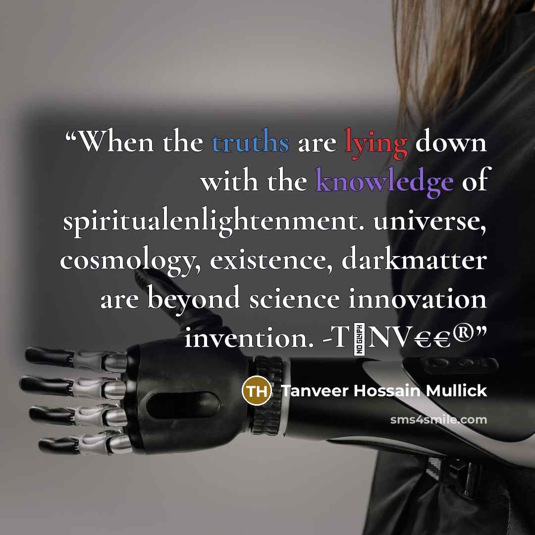 “When the truths are lying down with the knowledge of spiritualenlightenment. universe, cosmology, existence, darkmatter are beyond science innovation invention. -T∆NV€€®” quote by Tanveer Hossain Mullick
