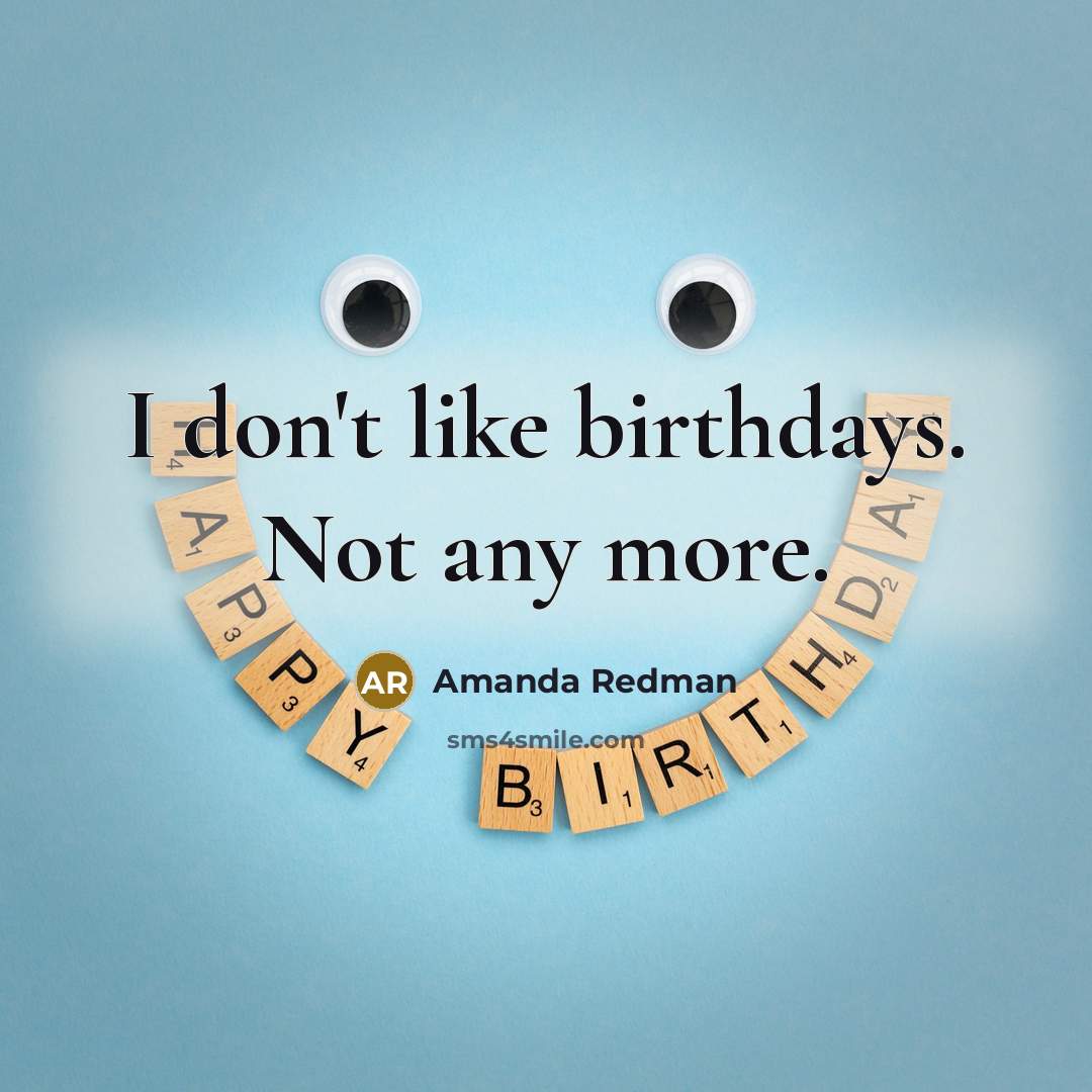 “I don't like birthdays. Not any more.” quote by Amanda Redman