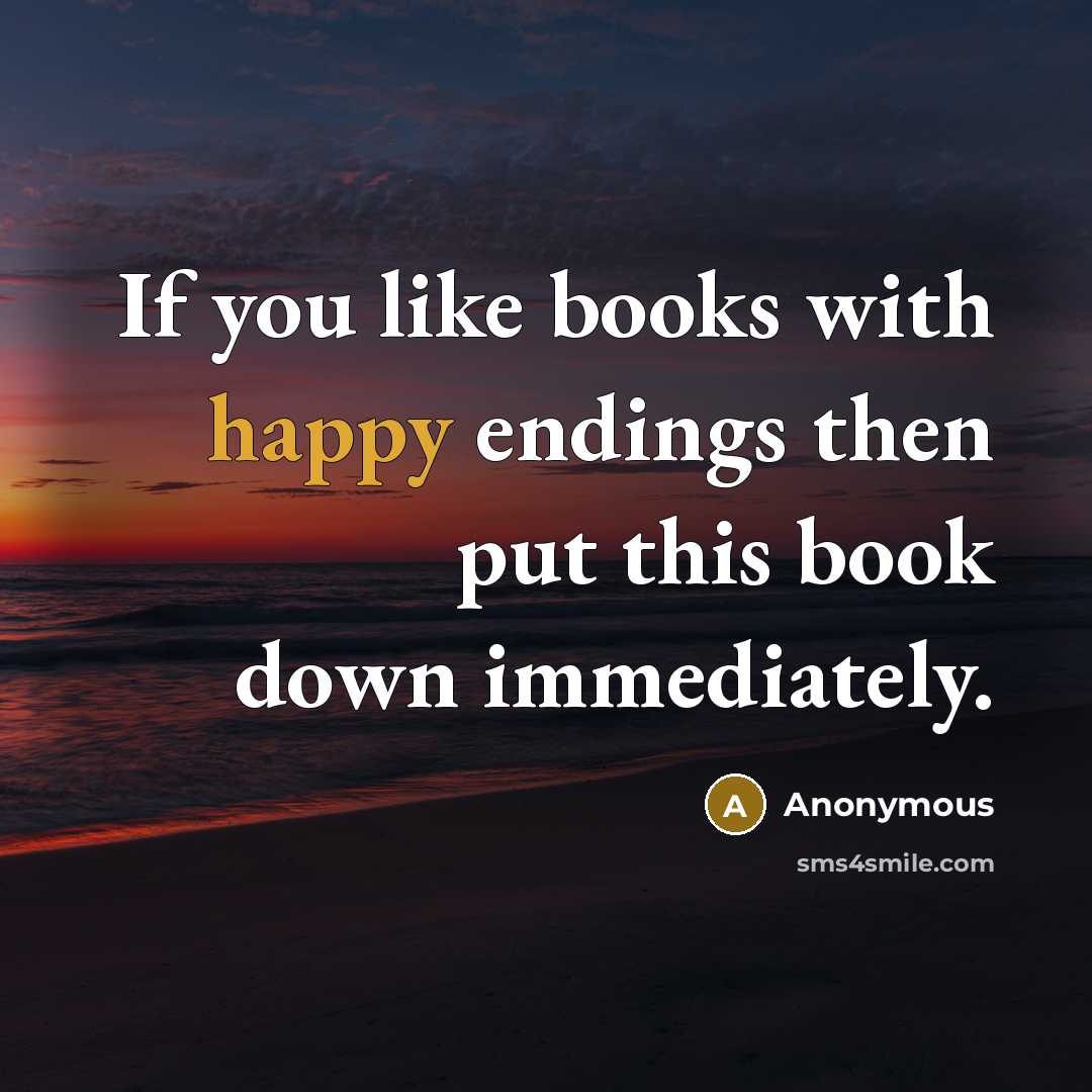 “If you like books with happy endings then put this book down immediately.” quote by Anonymous