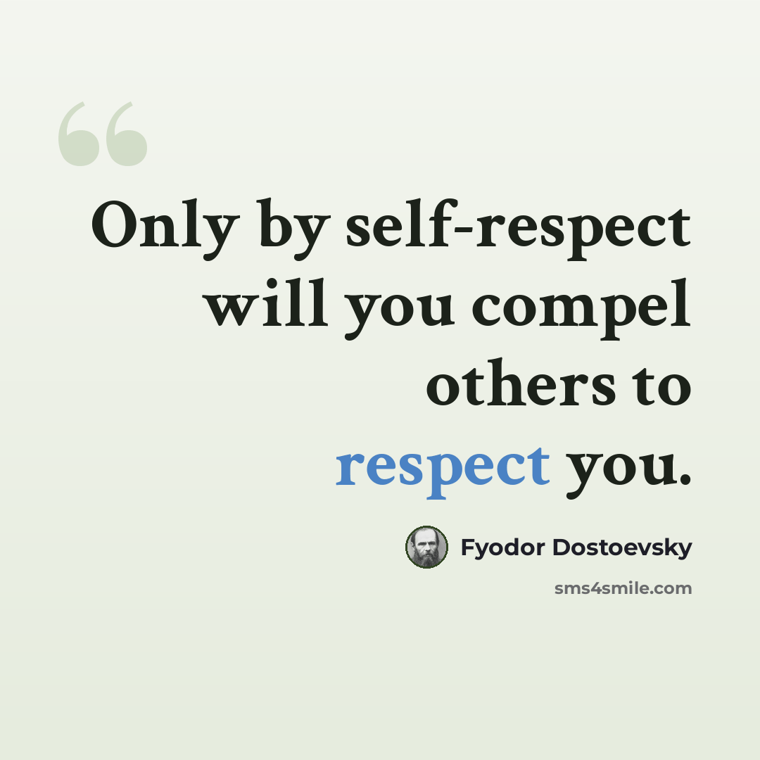 “Only by self-respect will you compel others to respect you.” quote by Fyodor Dostoevsky