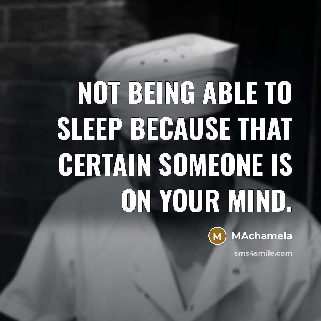 “Not being able to sleep because that certain someone is on your mind.” quote by Machamela