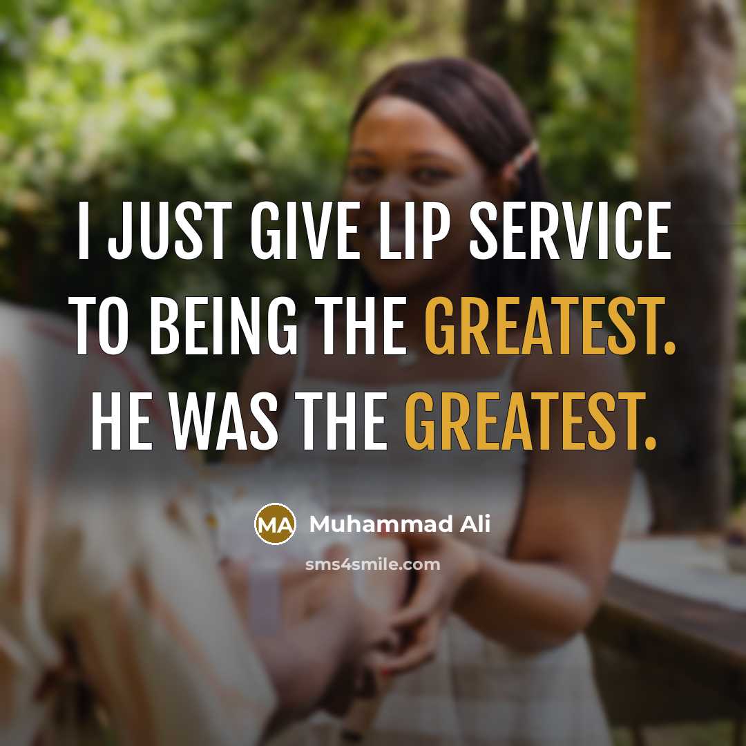 “I just give lip service to being the greatest. He was the greatest.” quote by Muhammad Ali