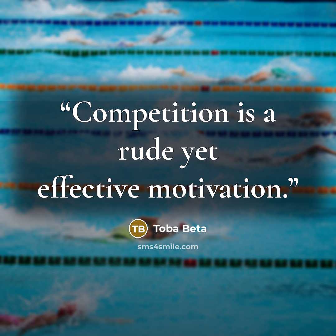 “Competition is a rude yet effective motivation.” quote by Toba Beta
