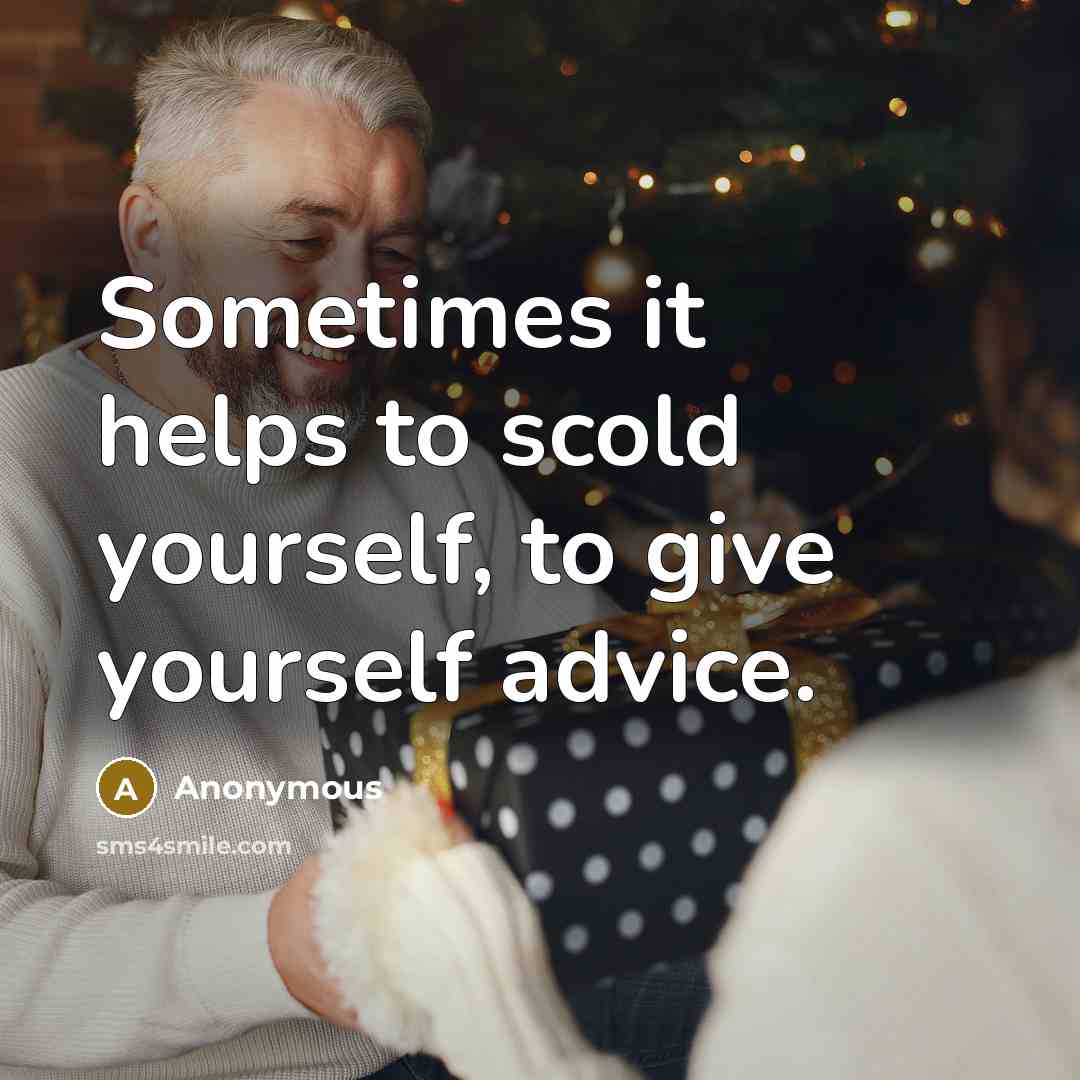“Sometimes it helps to scold yourself, to give yourself advice.” quote by Anonymous