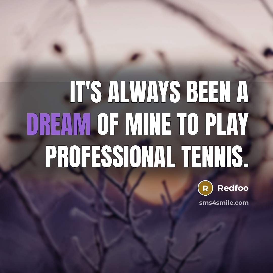 “It's always been a dream of mine to play professional tennis.” quote by Redfoo