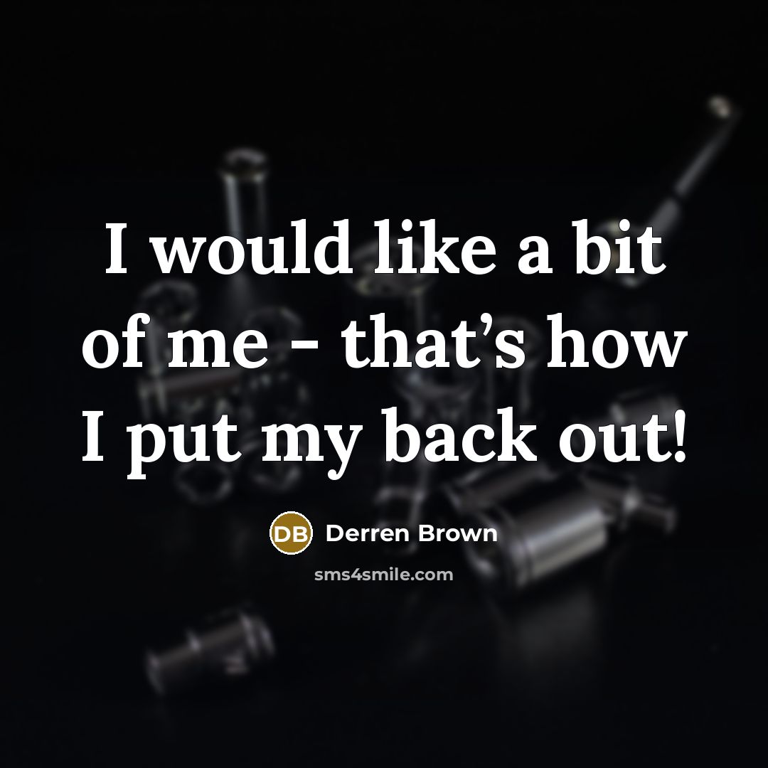 “I would like a bit of me - that’s how I put my back out!” quote by Derren Brown
