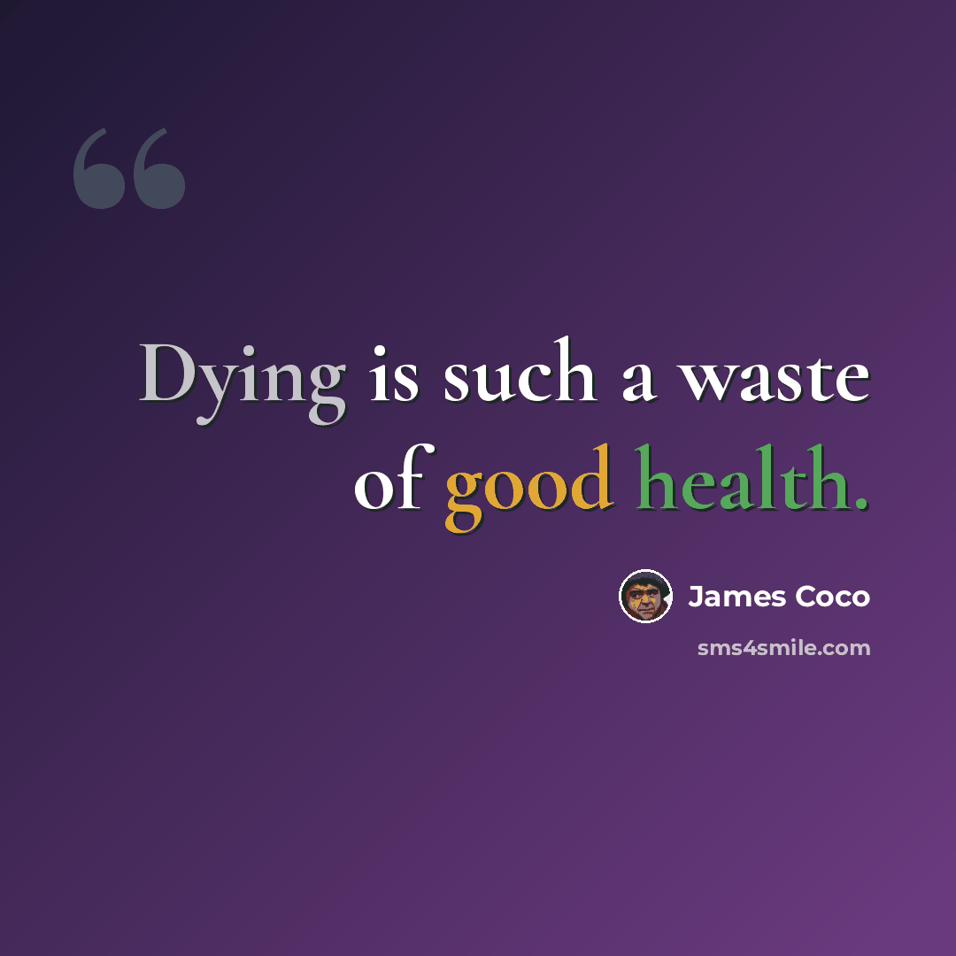“Dying is such a waste of good health.” quote by James Coco