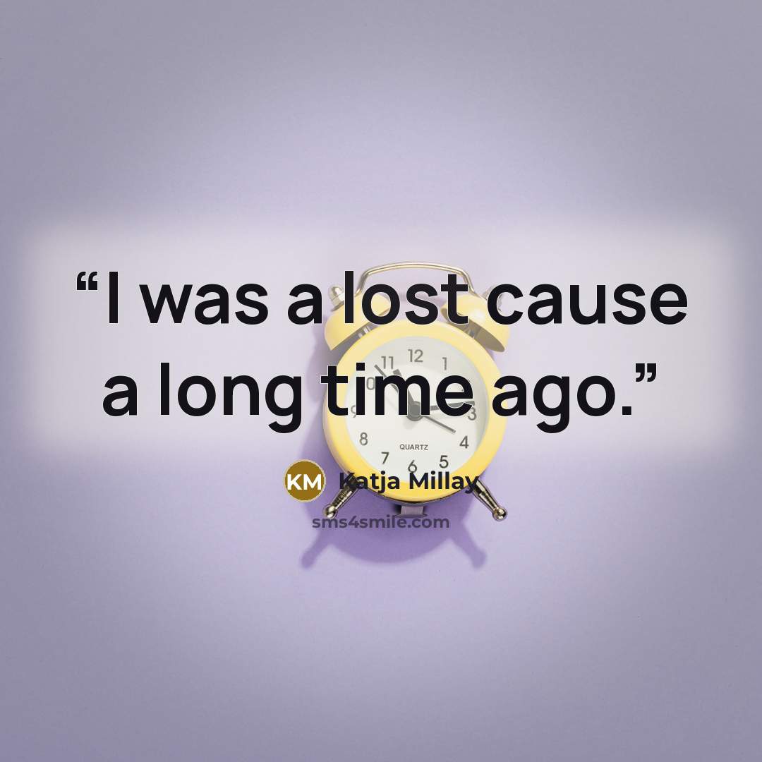 “I was a lost cause a long time ago.” quote by Katja Millay