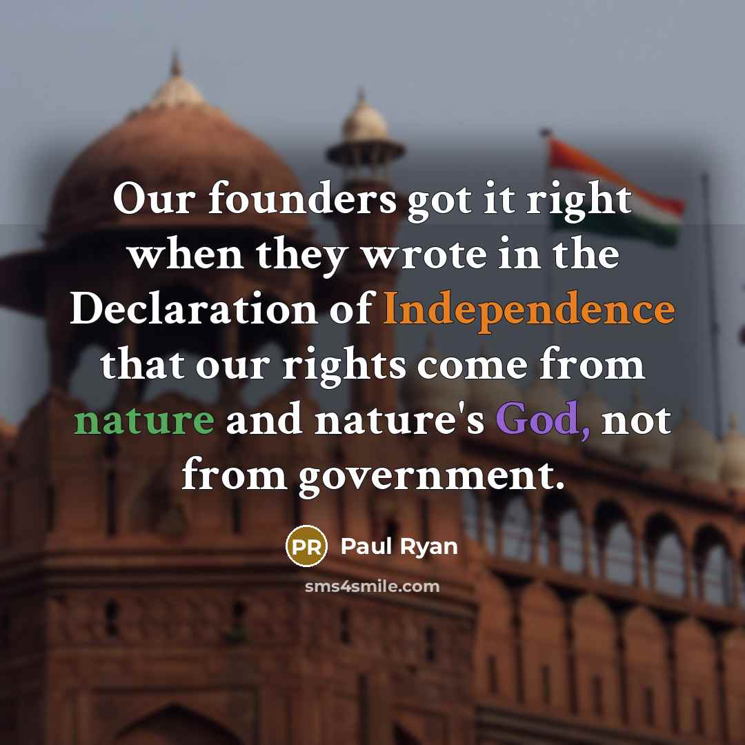“Our founders got it right when they wrote in the Declaration of Independence that our rights come from nature and nature's God, not from government.” quote by Paul Ryan