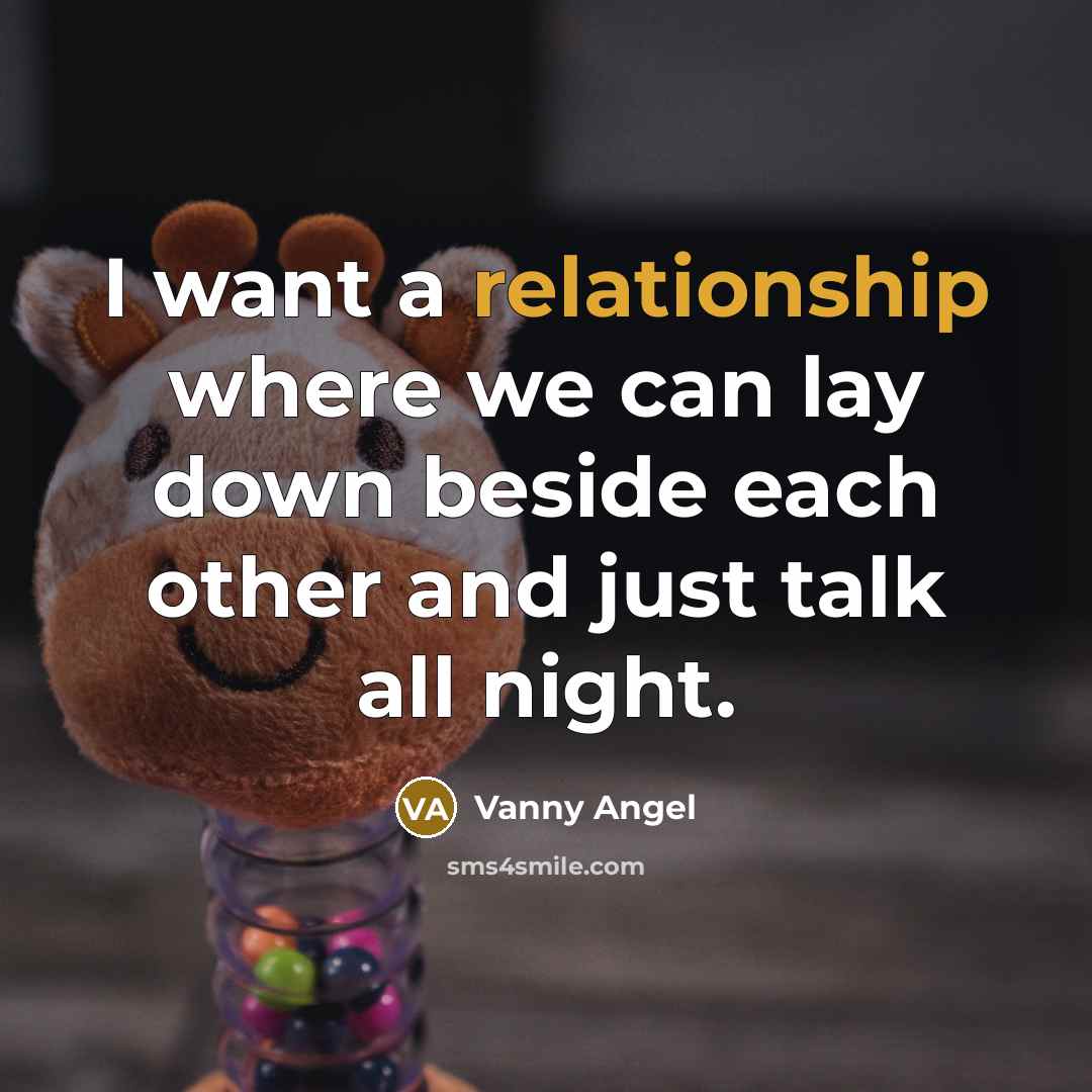 “I want a relationship where we can lay down beside each other and just talk all night.” quote by Vanny Angel