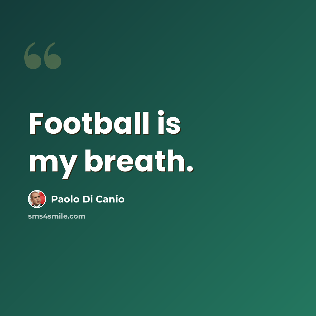 “Football is my breath.” quote by Paolo di Canio
