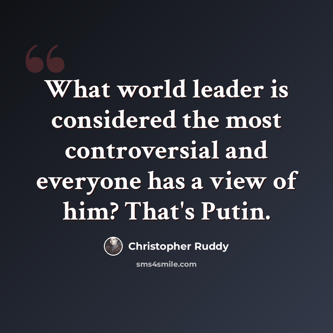 “What world leader is considered the most controversial and everyone has a view of him? That's Putin.” quote by Christopher Ruddy