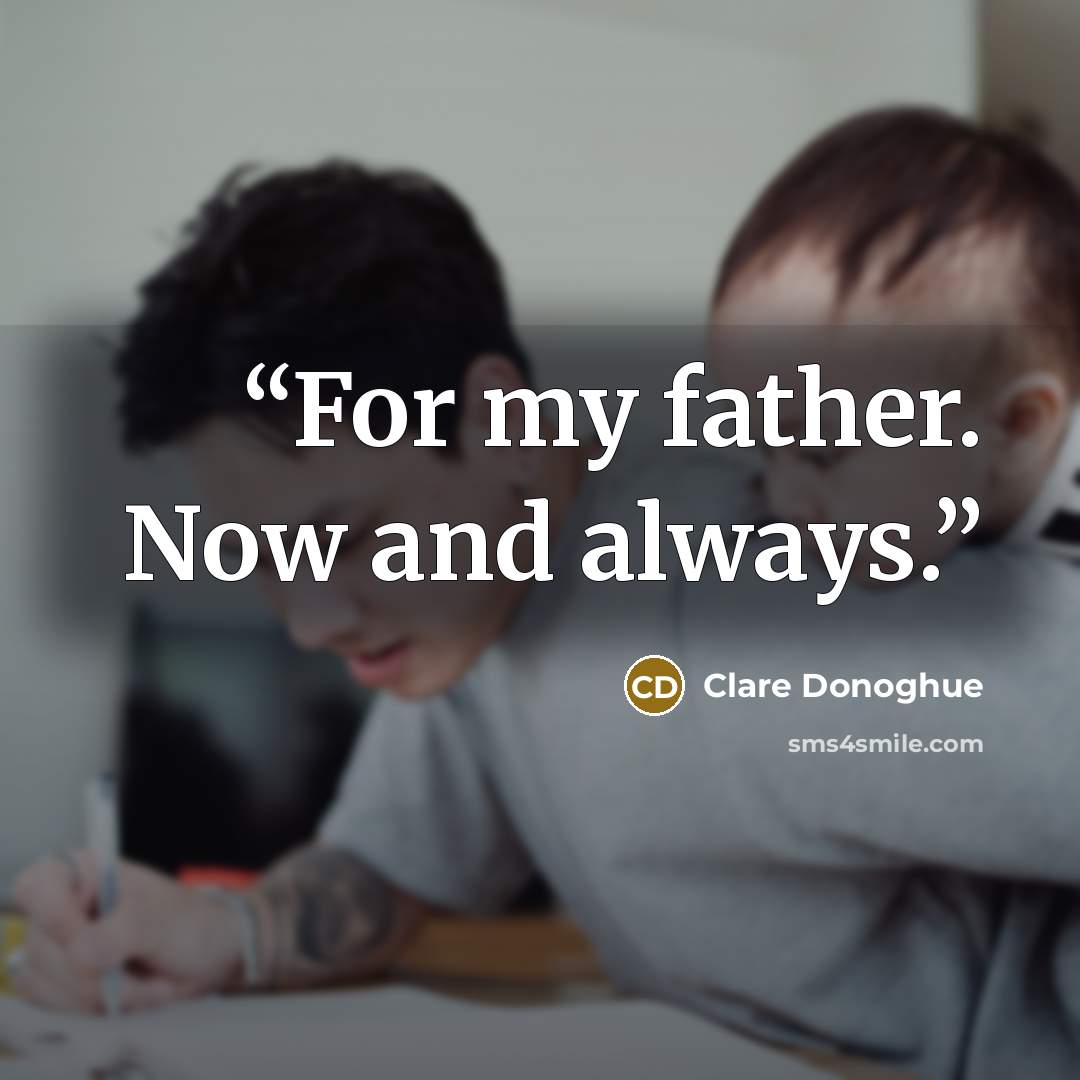 “For my father. Now and always.” quote by Clare Donoghue
