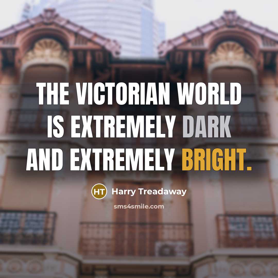“The Victorian world is extremely dark and extremely bright.” quote by Harry Treadaway