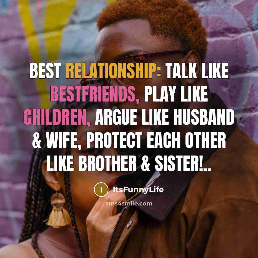 “Best Relationship: Talk like bestfriends, play like children, argue like husband & wife, protect each other like brother & sister!..” quote by ItsFunnyLife