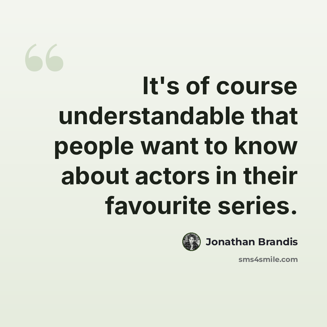 “It's of course understandable that people want to know about actors in their favourite series.” quote by Jonathan Brandis