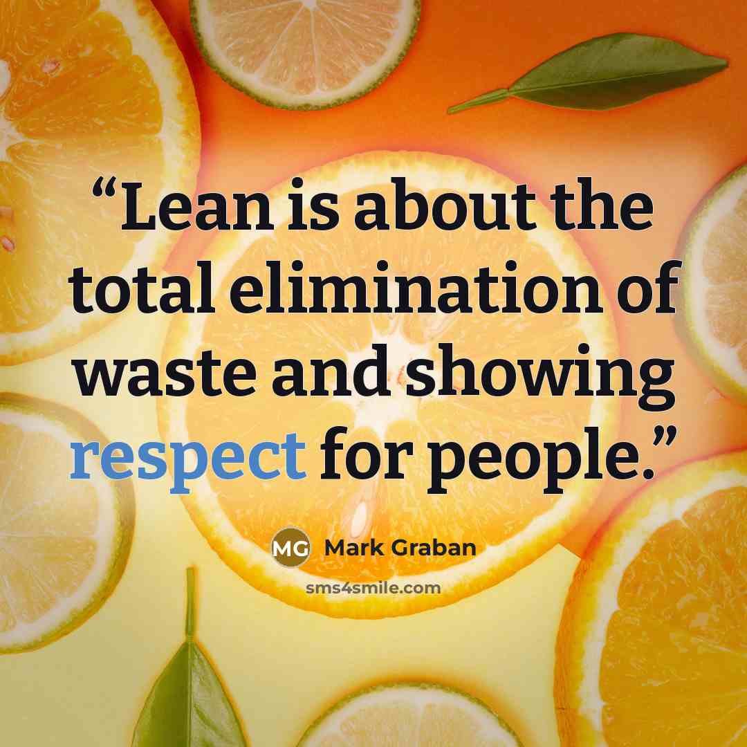 “Lean is about the total elimination of waste and showing respect for people.” quote by Mark Graban