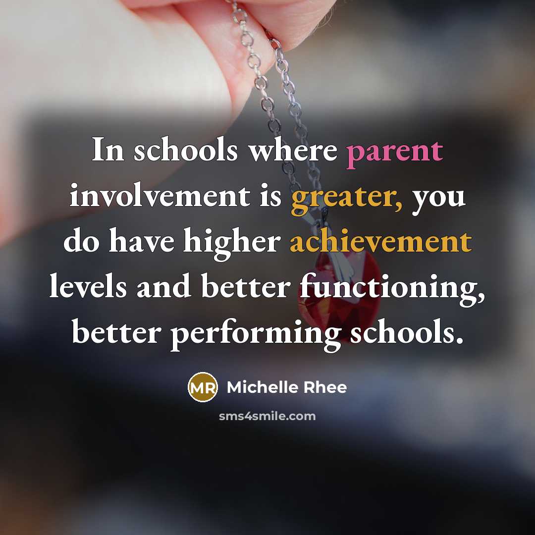 “In schools where parent involvement is greater, you do have higher achievement levels and better functioning, better performing schools.” quote by Michelle Rhee