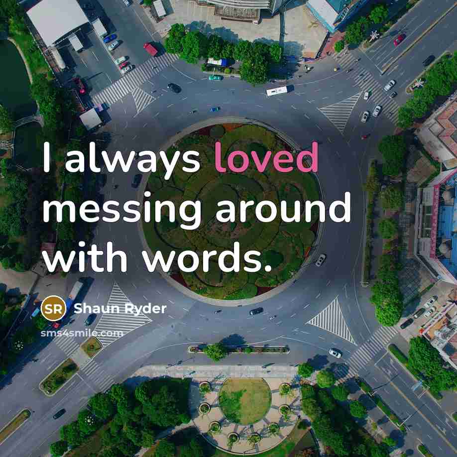 “I always loved messing around with words.” quote by Shaun Ryder