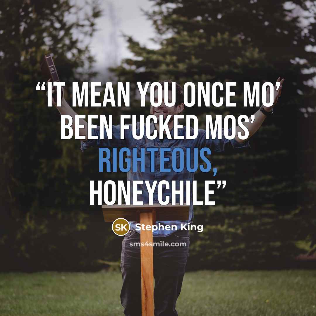 “It mean you once mo’ been fucked mos’ righteous, honeychile” quote by Stephen King