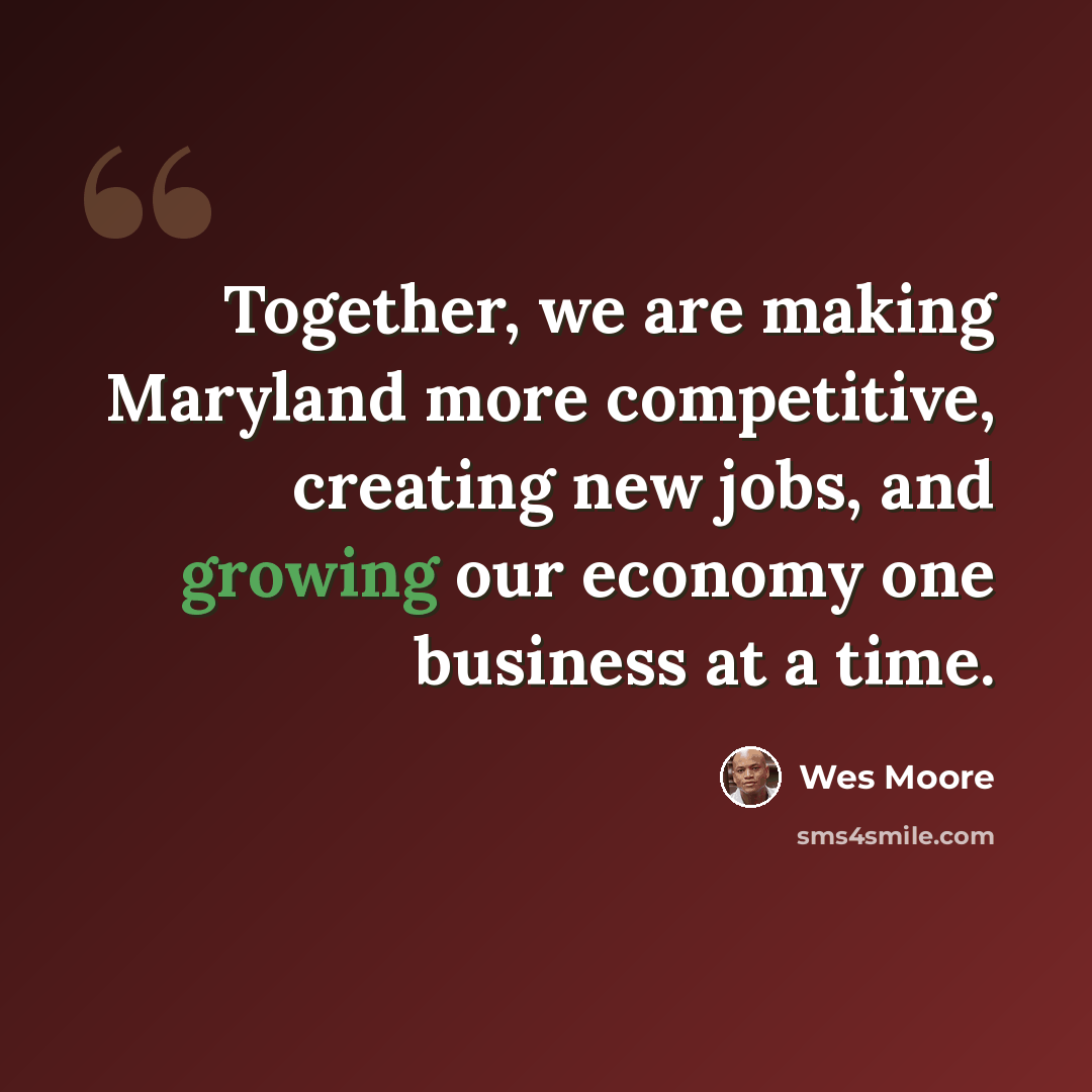 “Together, we are making Maryland more competitive, creating new jobs, and growing our economy one business at a time.” quote by Wes Moore