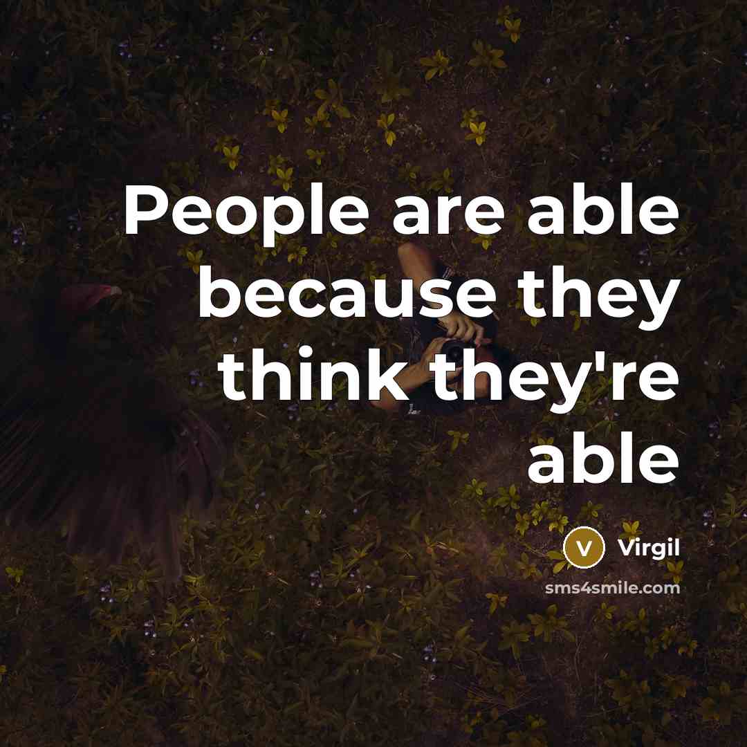 “People are able because they think they're able” quote by Virgil