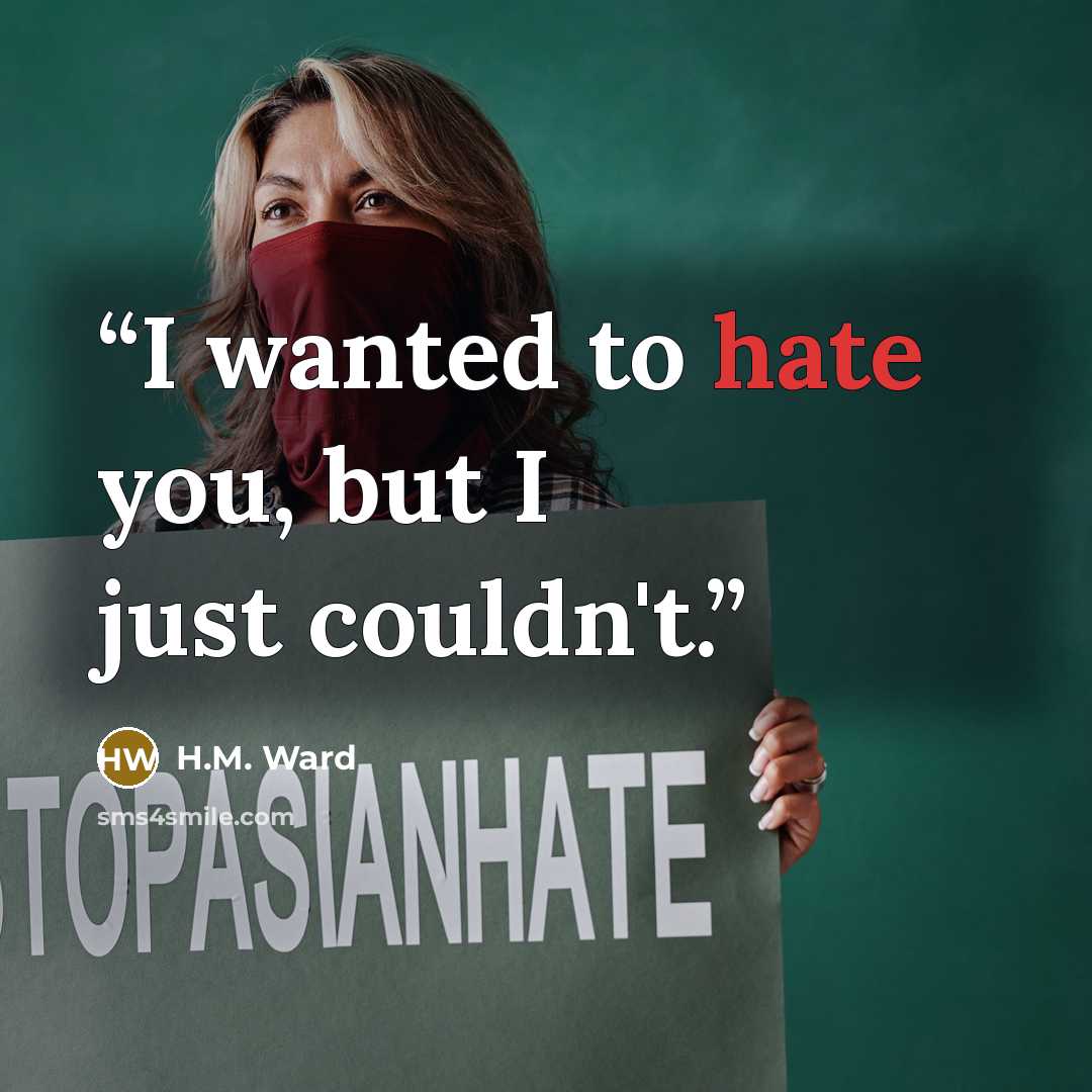 “I wanted to hate you, but I just couldn't.” quote by H.M. Ward