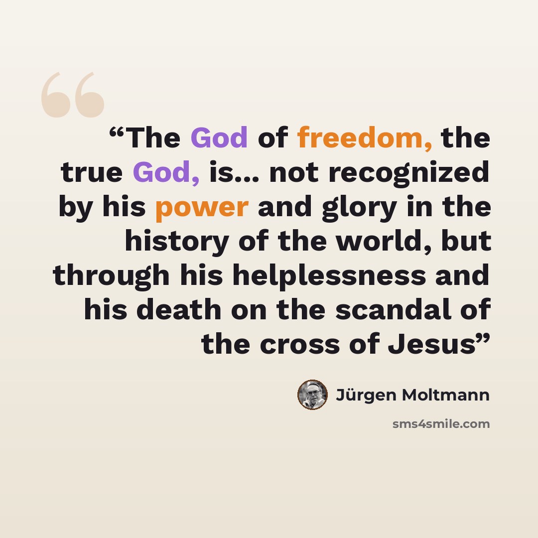 “The God of freedom, the true God, is... not recognized by his power and glory in the history of the world, but through his helplessness and his death on the scandal of the cross of Jesus” quote by Jürgen Moltmann