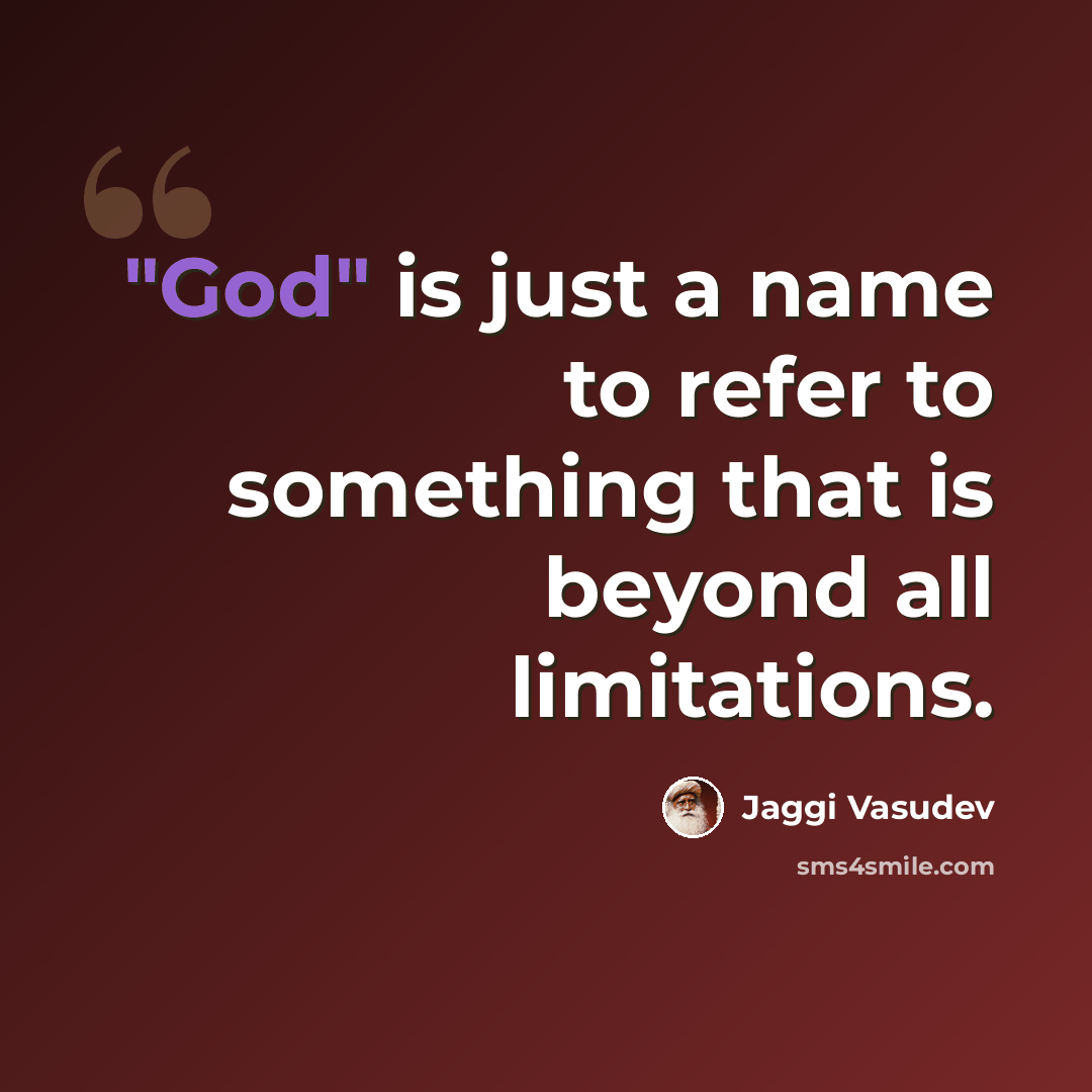 “"God" is just a name to refer to something that is beyond all limitations.” quote by Jaggi Vasudev