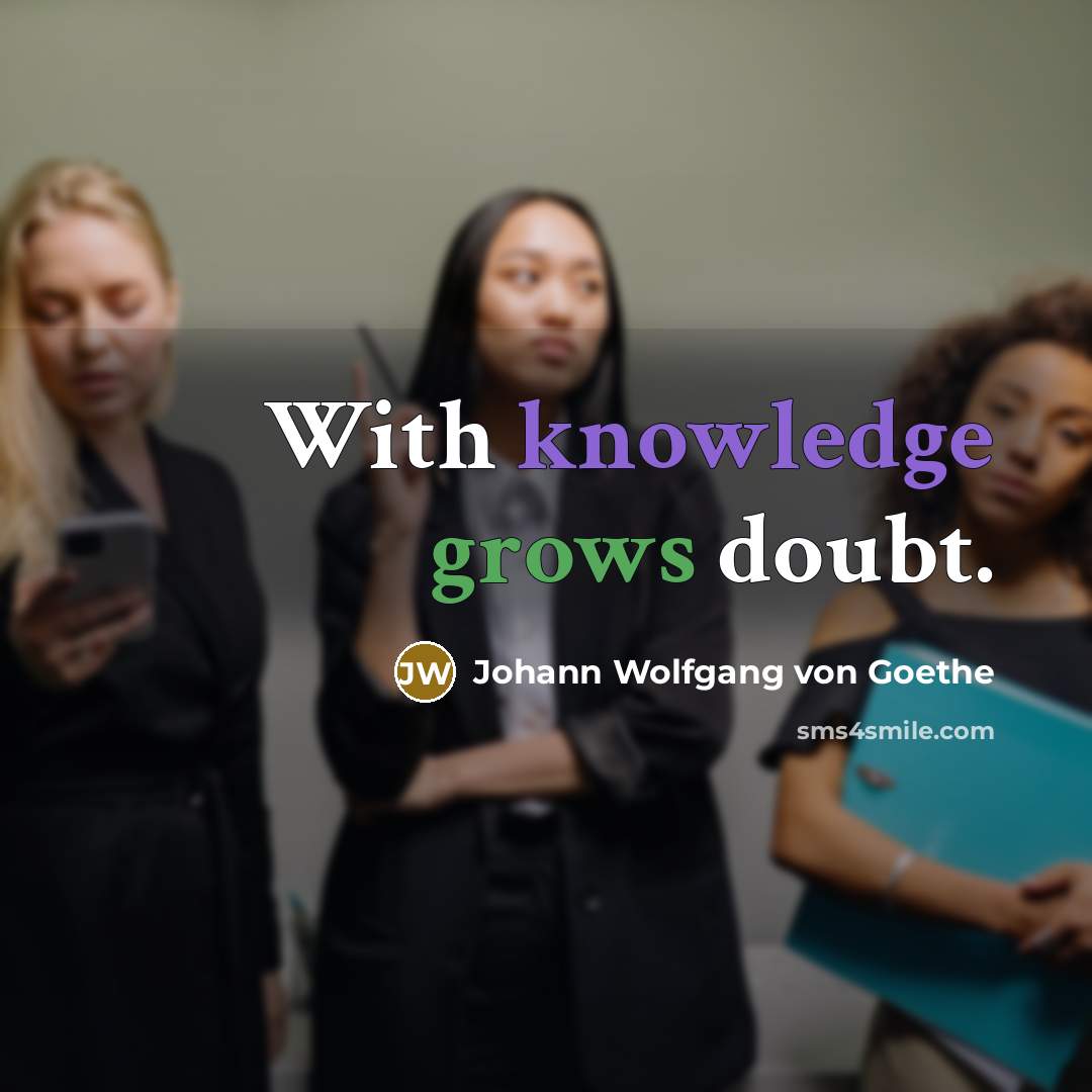 “With knowledge grows doubt.” quote by Johann Wolfgang von Goethe