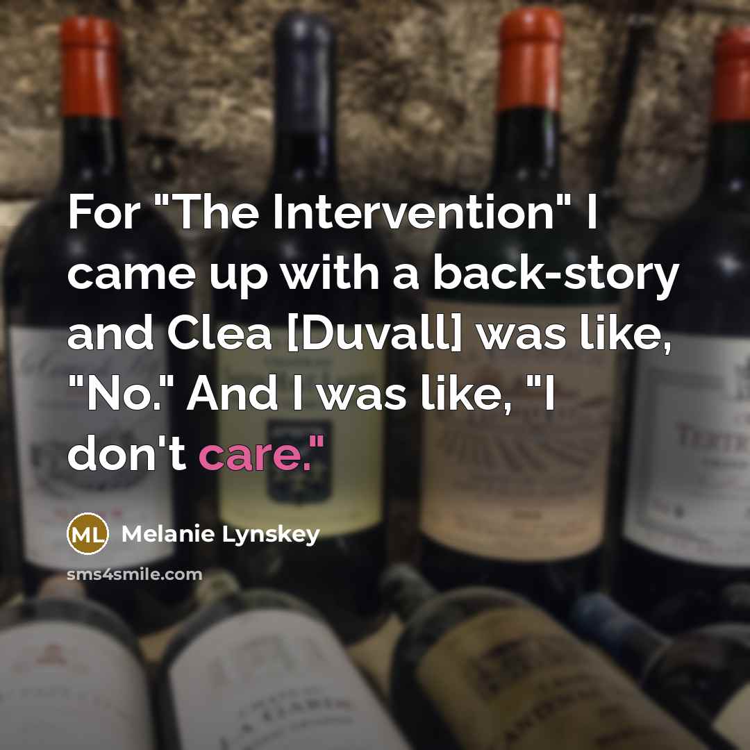 “For "The Intervention" I came up with a back-story and Clea [Duvall] was like, "No." And I was like, "I don't care."” quote by Melanie Lynskey