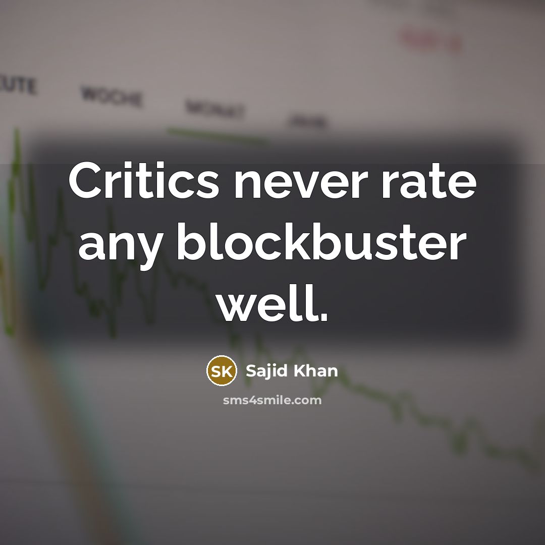 “Critics never rate any blockbuster well.” quote by Sajid Khan