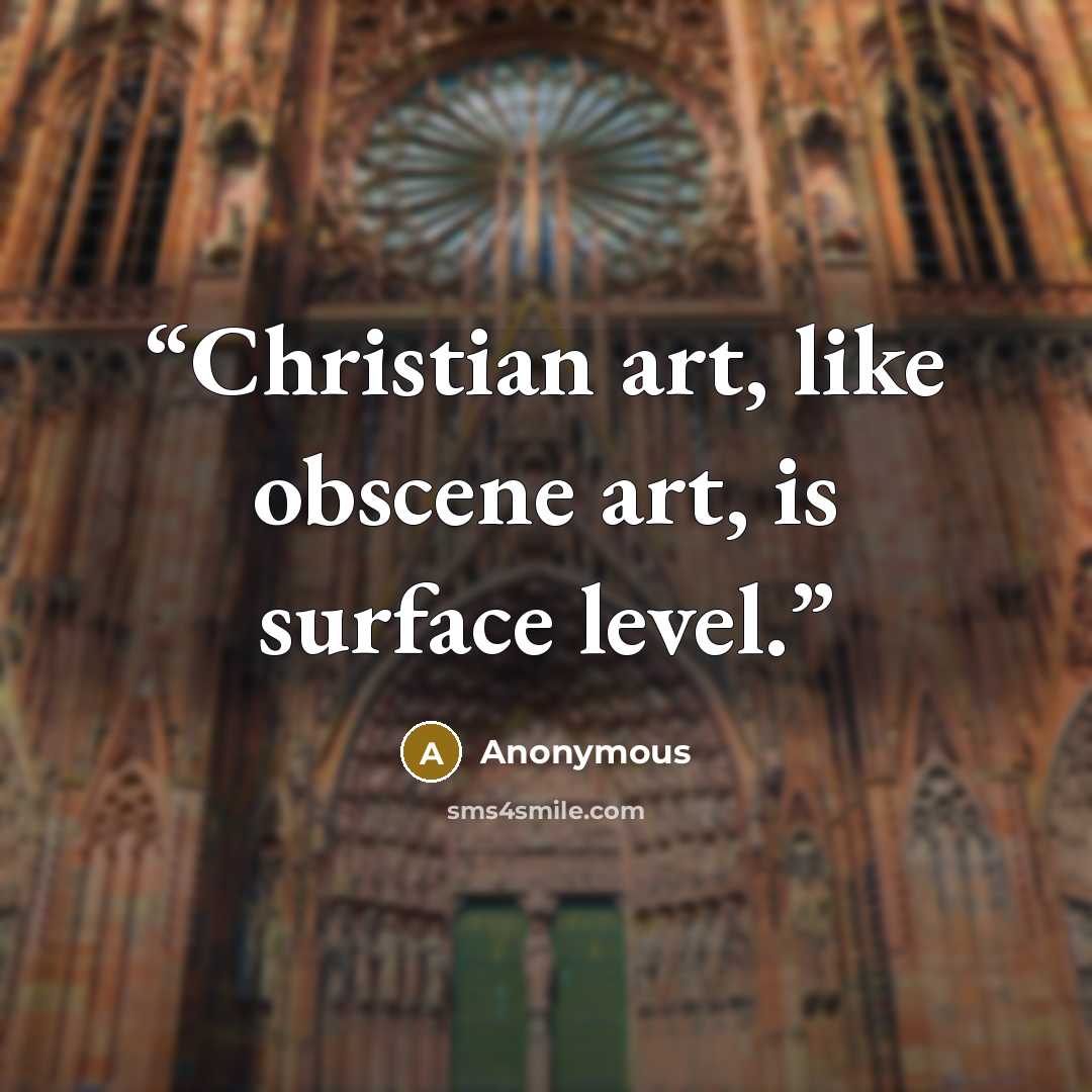 “Christian art, like obscene art, is surface level.” quote by Anonymous