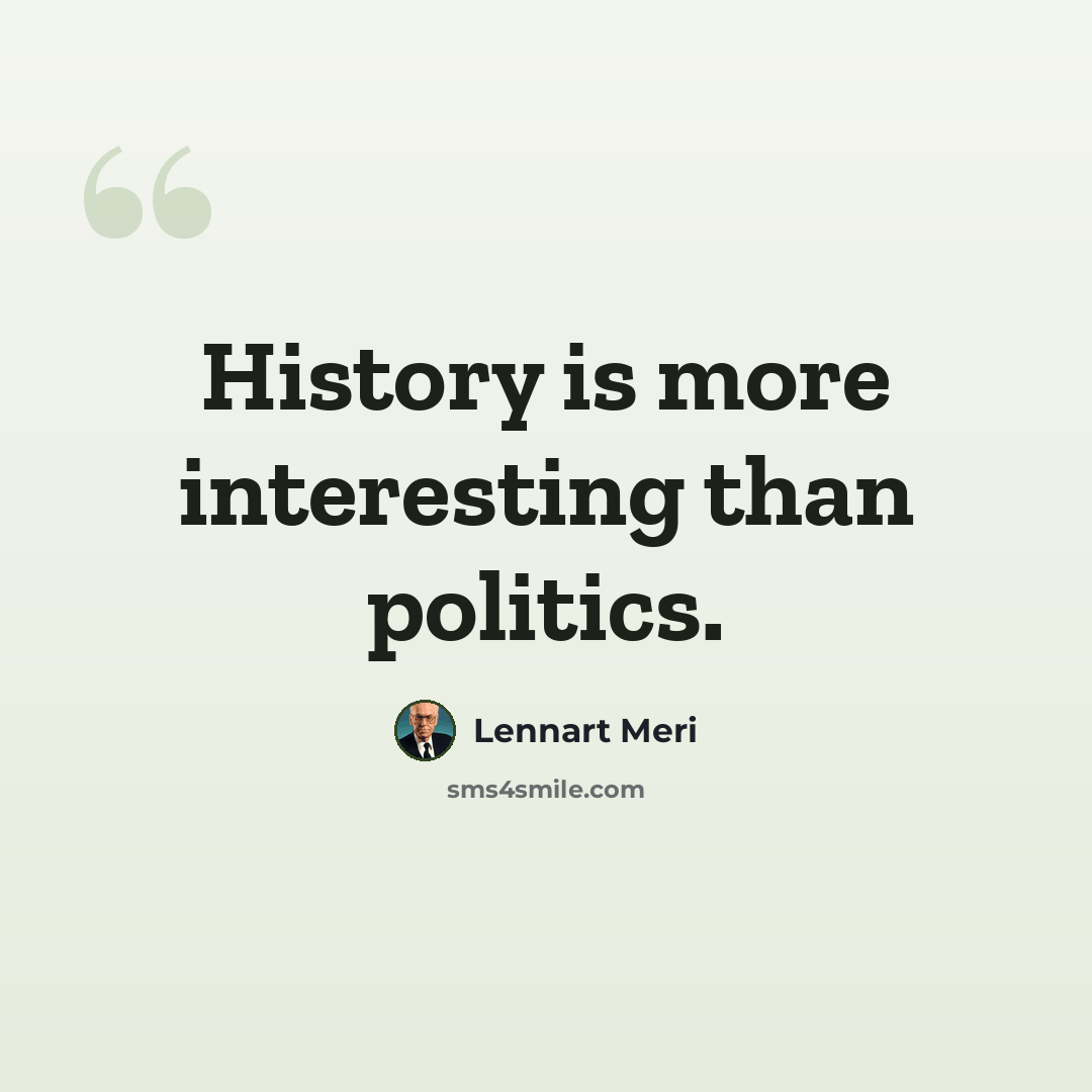 “History is more interesting than politics.” quote by Lennart Meri