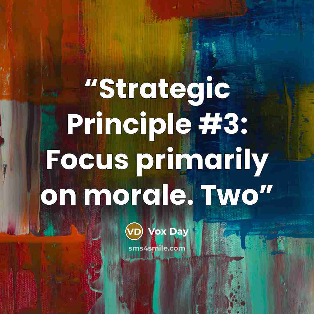 “Strategic Principle #3: Focus primarily on morale. Two” quote by Vox Day