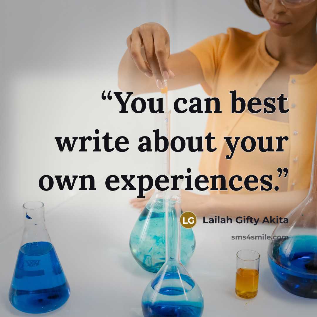 “You can best write about your own experiences.” quote by Lailah Gifty Akita