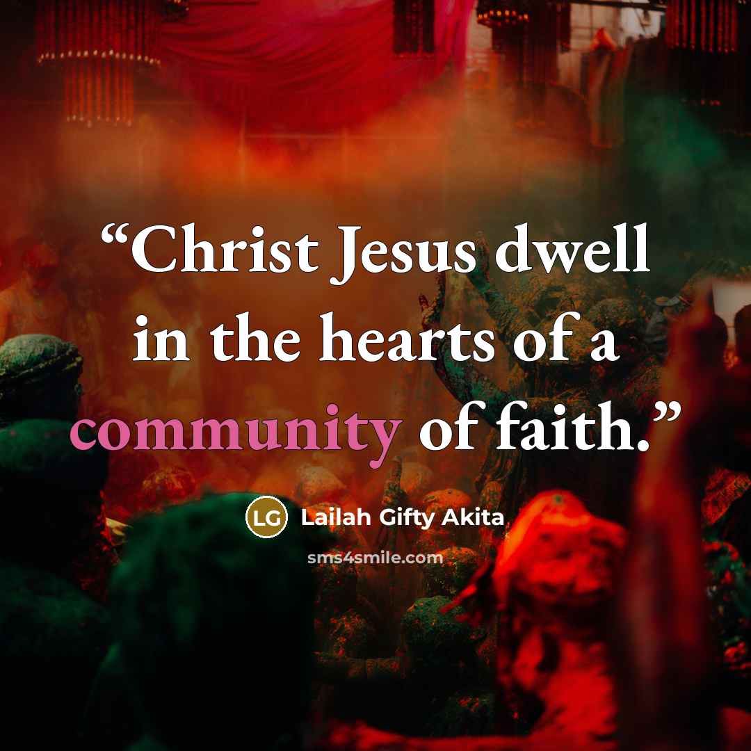 “Christ Jesus dwell in the hearts of a community of faith.” quote by Lailah Gifty Akita