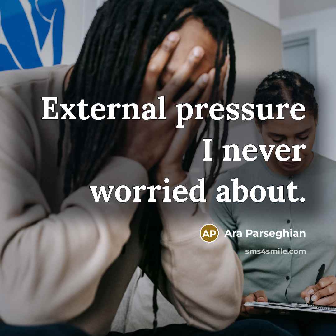 “External pressure I never worried about.” quote by Ara Parseghian