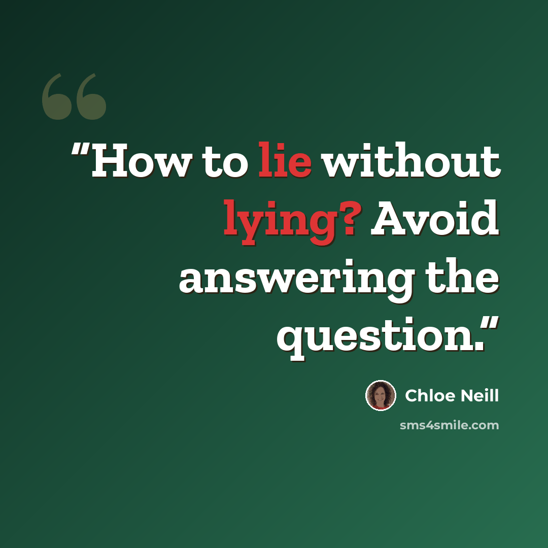 “How to lie without lying? Avoid answering the question.” quote by Chloe Neill
