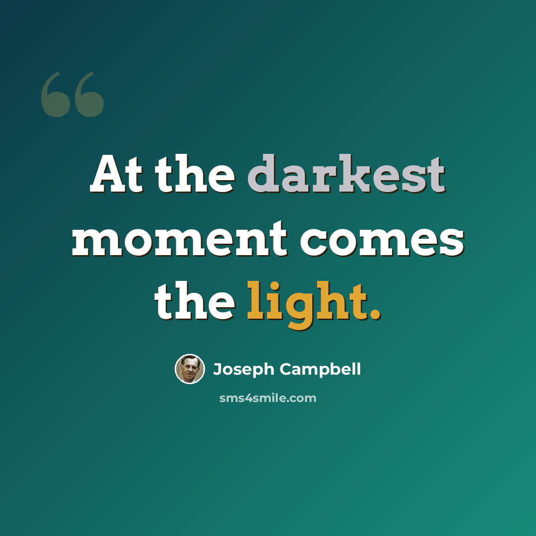 “At the darkest moment comes the light.” quote by Joseph Campbell