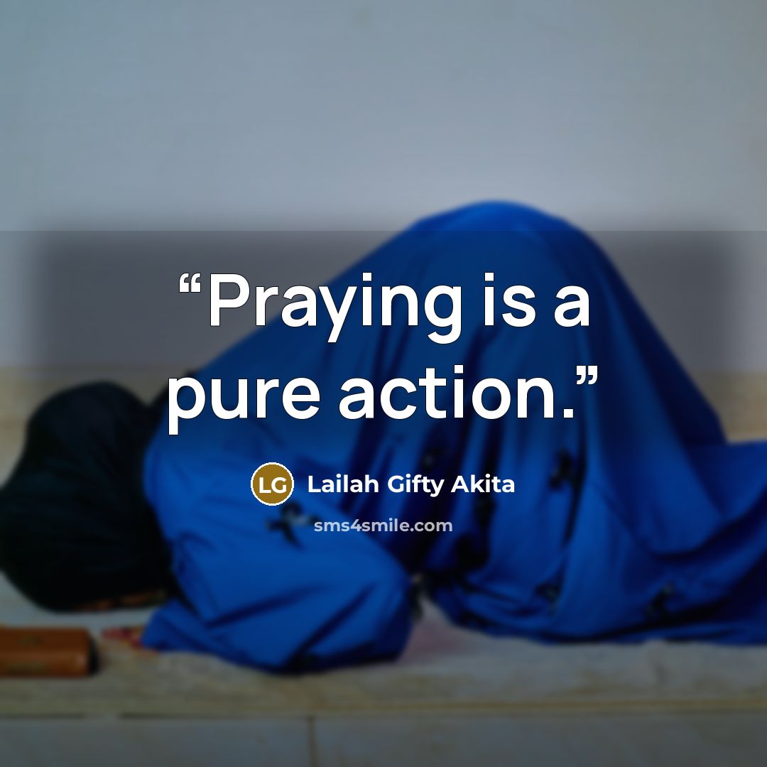 “Praying is a pure action.” quote by Lailah Gifty Akita