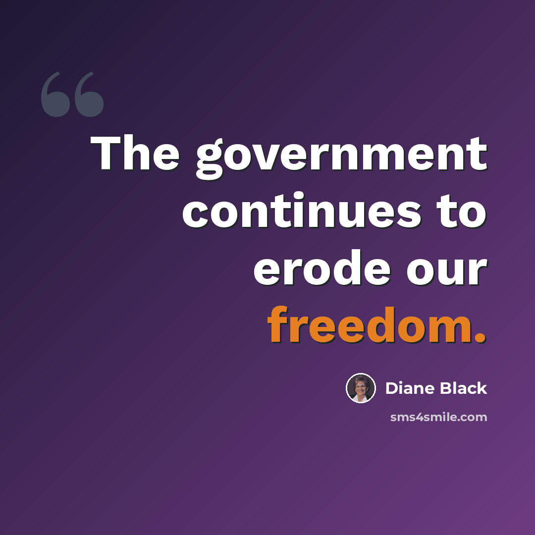 “The government continues to erode our freedom.” quote by Diane Black
