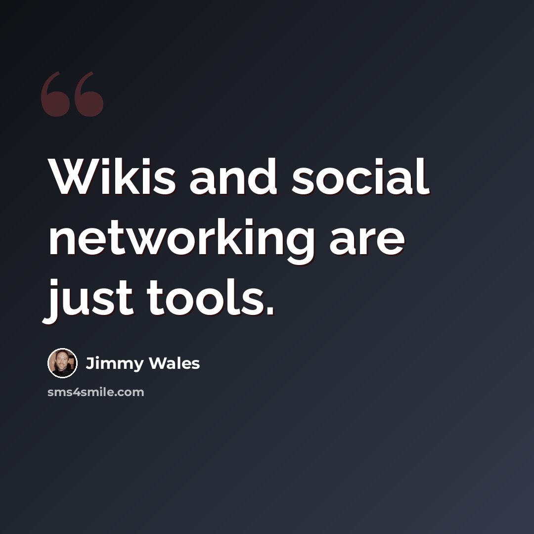 “Wikis and social networking are just tools.” quote by Jimmy Wales