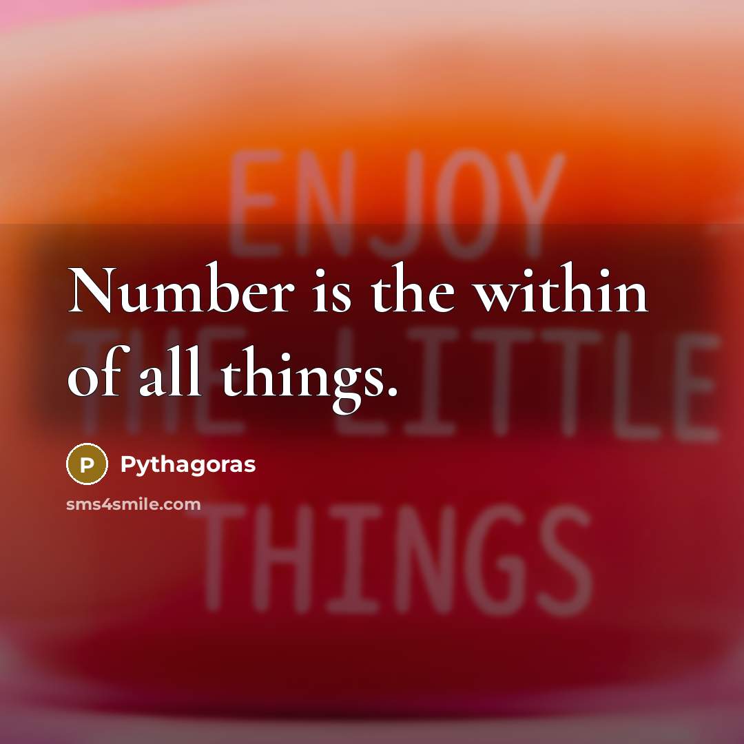 “Number is the within of all things.” quote by Pythagoras