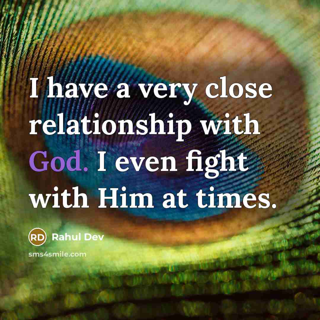“I have a very close relationship with God. I even fight with Him at times.” quote by Rahul Dev