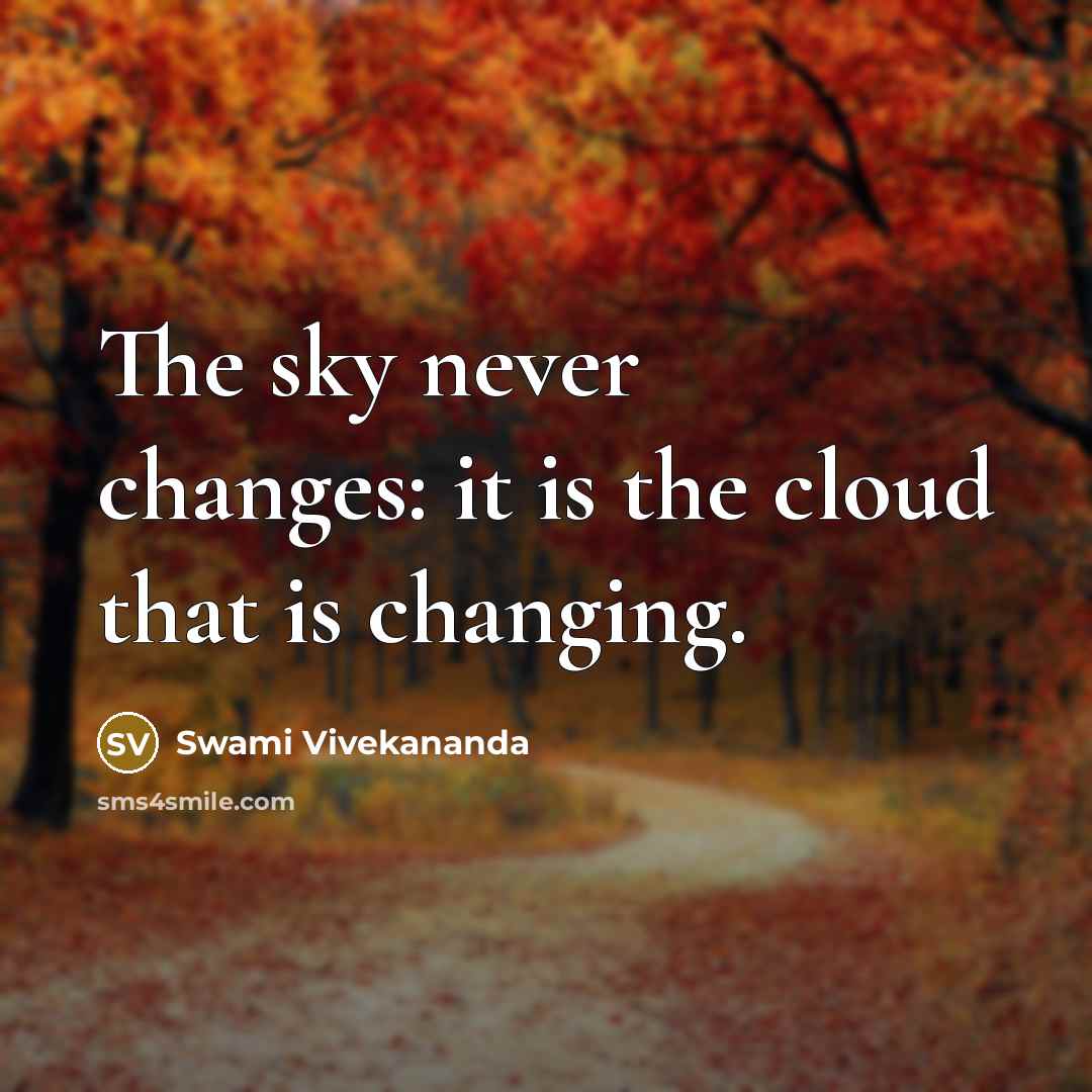 “The sky never changes: it is the cloud that is changing.” quote by Swami Vivekananda